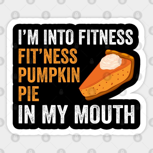 Fitness Pumpkin Pie in My Mouth - Funny Thanksgiving Day Sticker by DragonTees